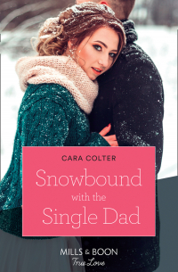 Кара Колтер - Snowbound With The Single Dad