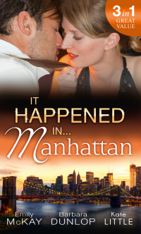  - It Happened in Manhattan: Affair with the Rebel Heiress / The Billionaire's Bidding / Tall, Dark & Cranky