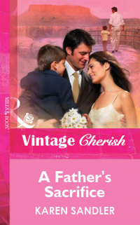 Карен Сэндлер - A Father's Sacrifice