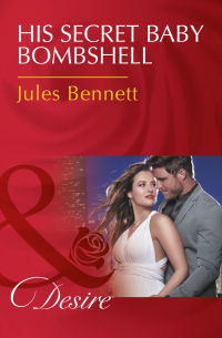 Джули Беннет - His Secret Baby Bombshell