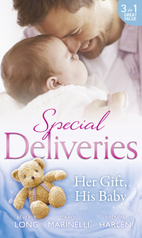  - Special Deliveries: Her Gift, His Baby: Secrets of a Career Girl / For the Baby's Sake / A Very Special Delivery