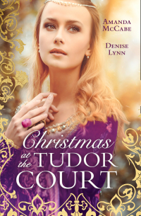  - Christmas At The Tudor Court: The Queen's Christmas Summons / The Warrior's Winter Bride