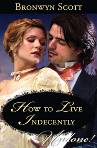 Бронвин Скотт - How to Live Indecently