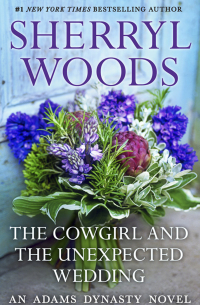Шеррил Вудс - The Cowgirl & The Unexpected Wedding