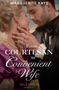 Marguerite Kaye - From Courtesan To Convenient Wife