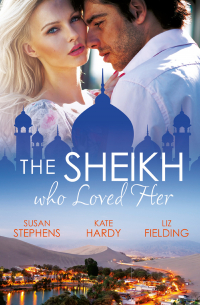  - The Sheikh Who Loved Her: Ruling Sheikh, Unruly Mistress / Surrender to the Playboy Sheikh / Her Desert Dream
