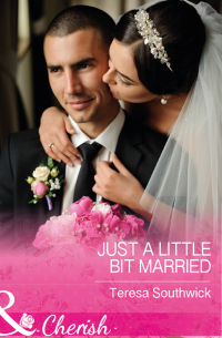Тереза Саутвик - Just A Little Bit Married