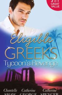  - Eligible Greeks: Tycoon's Revenge: Proud Greek, Ruthless Revenge / The Power of the Legendary Greek / The Greek Millionaire's Mistress