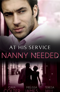 - At His Service: Nanny Needed: Hired: Nanny Bride / A Mother in a Million / The Nanny Solution