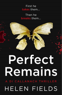 Хелен Филдс - Perfect Remains: A gripping thriller that will leave you breathless