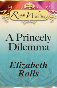 Элизабет Ролс - A Princely Dilemma