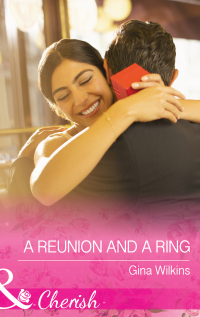 Джина Уилкинс - A Reunion and a Ring