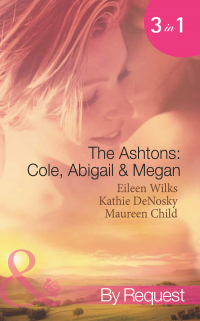 - The Ashtons: Cole, Abigail and Megan: Entangled / A Rare Sensation / Society-Page Seduction