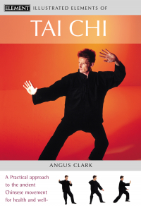 Angus Clark - Tai Chi: A practical approach to the ancient Chinese movement for health and well-being