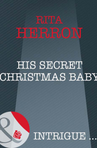 Рита Херрон - His Secret Christmas Baby