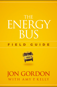  - The Energy Bus Field Guide