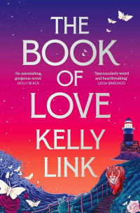 Kelly Link - The Book of Love