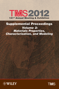  - TMS 2012 141st Annual Meeting and Exhibition, Materials Properties, Characterization, and Modeling