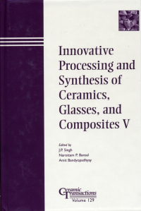  - Innovative Processing and Synthesis of Ceramics, Glasses, and Composites V