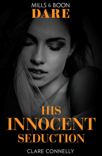 Клэр Коннелли - His Innocent Seduction