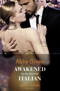 Эбби Грин - Awakened By The Scarred Italian