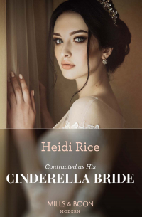 Хайди Райс - Contracted As His Cinderella Bride