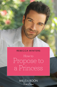 Ребекка Уинтерс - How To Propose To A Princess