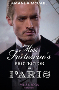 Аманда Маккейб - Miss Fortescue's Protector In Paris