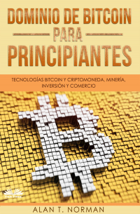 Alan T. Norman - Dominio De Bitcoin Para Principiantes
