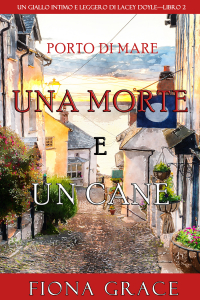 Фиона Грейс - Una morte e un cane