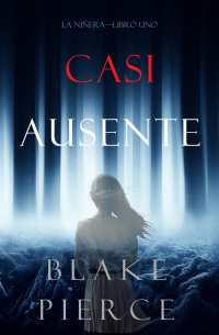 Блейк Пирс - Casi Ausente