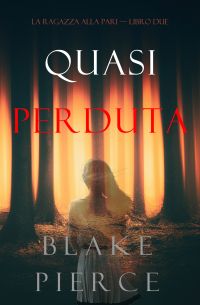 Блейк Пирс - Quasi perduta