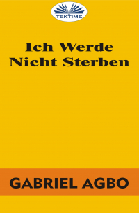Gabriel Agbo - Ich Werde Nicht Sterben