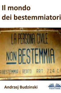 Andrzej Stanislaw Budzinski - Il Mondo Dei Bestemmiatori
