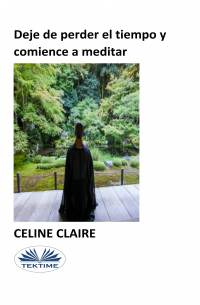 Celine Claire - Deje De Perder El Tiempo Y Comience A Meditar