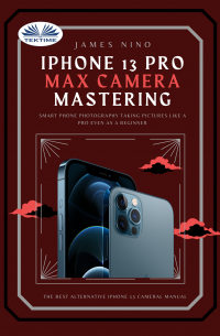 James Nino - IPhone 13 Pro Max Camera Mastering