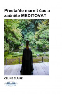 Celine Claire - Přestaňte Marnit Čas A Začněte MEDITOVAT