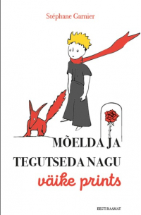 Стефан Гарнье - Mõelda ja tegutseda nagu Väike prints