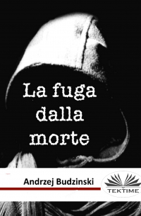 Andrzej Stanislaw Budzinski - La Fuga Dalla Morte