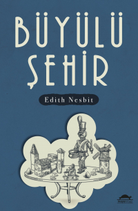 Эдит Несбит - Büyülü şehir