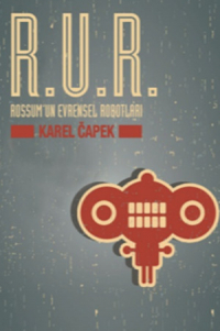 Карел Чапек - R.U. R. Rossum’un Evrensel Robotları