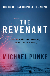 Майкл Панке - The Revenant: The bestselling book that inspired the award-winning movie