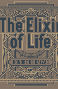 Оноре де Бальзак - The Elixir of Life