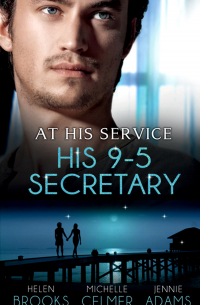 - At His Service: His 9-5 Secretary: The Billionaire Boss's Secretary Bride / The Secretary's Secret / Memo: Marry Me?