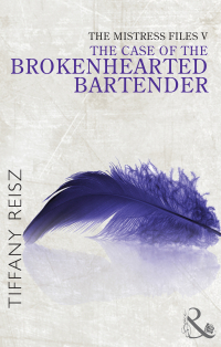 Тиффани Рейш - The Mistress Files: The Case of the Brokenhearted Bartender