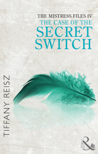 Тиффани Рейш - The Mistress Files: The Case of the Secret Switch