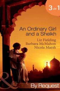  - An Ordinary Girl and a Sheikh: The Sheikh's Unsuitable Bride / Rescued by the Sheikh / The Desert Prince's Proposal