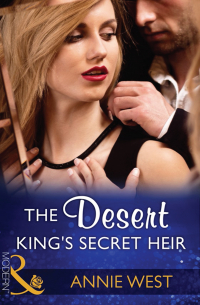 Энни Уэст - The Desert King's Secret Heir