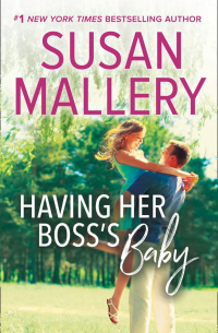 Сьюзен Мэллери - Having Her Boss's Baby