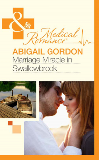 Эбигейл Гордон - Marriage Miracle In Swallowbrook